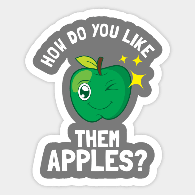 How Do You Like Them Apples Sticker by dumbshirts